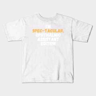 I'm Spec-tacular, Ophthalmic Assistant Edition Kids T-Shirt